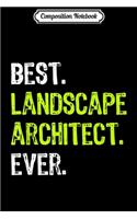 Composition Notebook: Best LANDSCAPE ARCHITECT Ever Funny Gift Journal/Notebook Blank Lined Ruled 6x9 100 Pages