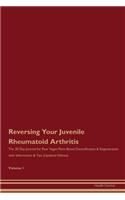 Reversing Your Juvenile Rheumatoid Arthritis: The 30 Day Journal for Raw Vegan Plant-Based Detoxification & Regeneration with Information & Tips (Updated Edition) Volume 1