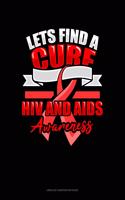 Lets Find A Cure HIV And AIDS Awareness: Unruled Composition Book(389 Unruled Composition Book)
