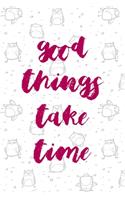Good Things Take Time