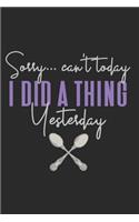 Sorry... Can't Today I Did a Thing Yesterday
