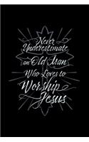 Never Underestimate an Old Man Who Loves to Worship Jesus