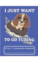 I Just Want To Go Tubing 8.5 by 11 Composition Notebook
