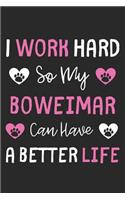 I Work Hard So My Boweimar Can Have A Better Life: Lined Journal, 120 Pages, 6 x 9, Boweimar Dog Gift Idea, Black Matte Finish (I Work Hard So My Boweimar Can Have A Better Life Journal)