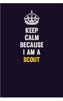 Keep Calm Because I Am A Scout: Motivational and inspirational career blank lined gift notebook with matte finish