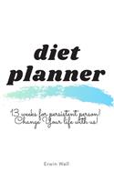 Diet Planner. 13 Weeks for persistent person. Change Your life with us!: 13 Weeks Daily Activity and Fitness Tracker To Help You Become The Best Version of Yourself - Diet-planner-trim-size-6-x-9-no-bleed-111-pages-cover-