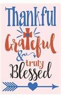 Thankful grateful and truly blessed