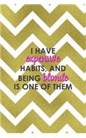I Have Expensive Habits And Being Blonde Is One Of Them: Notebook Journal Composition Blank Lined Diary Notepad 120 Pages Paperback Golden Zigzag
