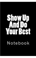 Show Up And Do Your Best: Notebook