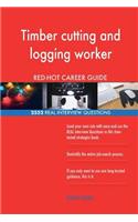 Timber cutting and logging worker RED-HOT Career; 2552 REAL Interview Questions