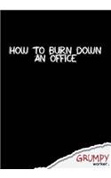 How to burn down an office