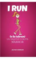 I Run to the Bathroom Ulcerative Colitis Warrior Journal Notebook: 6x9 Lined Paper - 100 Pages, Ibd Flare Up Humor, Funny Restroom Side Effect