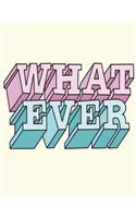 Whatever: Whatever on yellow cover (8.5 x 11) inches 110 pages, Blank Unlined Paper for Sketching, Drawing, Whiting, Journaling & Doodling(1 Whatever on Yellow Sketchbook)