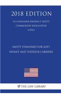 Safety Standard for Soft Infant and Toddler Carriers (Us Consumer Product Safety Commission Regulation) (Cpsc) (2018 Edition)