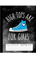 High Tops Are For Girls High Tops Composition Book College Ruled 100 pages: Sneakers Fan Student Notebook Journal for Girls (7.44 x 9.69)