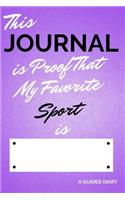 This Journal Is Proof That My Favorite Sport Is [blank]: A Guided Diary - Fill-In-The-Cover Keepsake Questionnaire