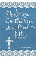 God Is Within Her She Will Not Fall, Psalms 46: 5, Prayer Journal: 6-Month, 180-Day Daily Journaling Book