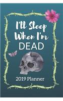 I'll Sleep When I'm Dead 2019 Planner