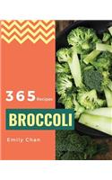 Broccoli Recipes 365: Enjoy 365 Days with Amazing Broccoli Recipes in Your Own Broccoli Cookbook! [book 1]