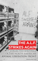 A.L.F. Strikes Again: Collected Writings Of The Animal Liberation Front In North America