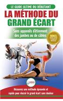 Méthode du Grand Écart: Guide Pour une Flexibilité Sûre: Exercices pour Reuissir le Grand Écart Sans Appareil d'Étirement (Livre en Français / Splits Method French Book) (F