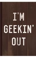 I'm Geekin' Out Journal Notebook