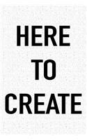 Here to Create
