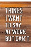 Things I Want to Say at Work But Can't