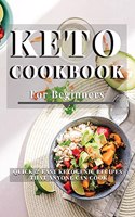 Keto Cookbook for Beginners: Quick and Easy Ketogenic Recipes that anyone can Cook