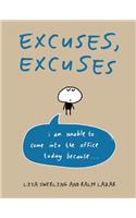 Excuses, Excuses: I Am Unable to Come Into the Office Today Because . . .: I Am Unable to Come Into the Office Today Because . . .