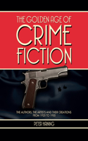 The Golden Age of Crime Fiction: The Authors, the Artists and Their Creations from 1920 to 1950