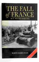 The Fall of France: Act with Daring (Battles and Histories)