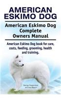 American Eskimo Dog. American Eskimo Dog Complete Owners Manual. American Eskimo Dog book for care, costs, feeding, grooming, health and training.