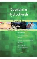 Dobutamine Hydrochloride; A Complete Guide