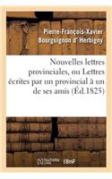 Nouvelles Lettres Provinciales, Ou Lettres Écrites Par Un Provincial À Un de Ses Amis
