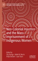 Neo-Colonial Injustice and the Mass Imprisonment of Indigenous Women
