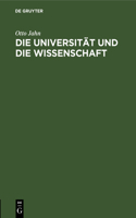 Die Universität Und Die Wissenschaft: Rede Am 3. August 1862 Im Namen Der Rheinischen Friedrich-Wilhelms-Universität Gehalten