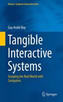 Tangible Interactive Systems: Grasping the Real World with Computers