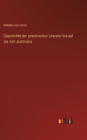 Geschichte der griechischen Literatur bis auf die Zeit Justinians