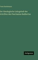 Der theologische Lehrgehalt der Schriften des Paschasius Radbertus