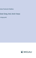 Swan Song; And, Uncle Vanya: in large print
