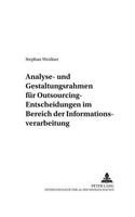 Analyse- Und Gestaltungsrahmen Fuer Outsourcing-Entscheidungen Im Bereich Der Informationsverarbeitung