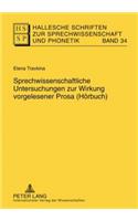Sprechwissenschaftliche Untersuchungen Zur Wirkung Vorgelesener Prosa (Hoerbuch)
