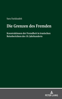 Die Grenzen des Fremden: Konstruktionen der Fremdheit in iranischen Reiseberichten des 19. Jahrhunderts