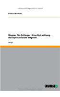 Wagner für Anfänger. Eine Betrachtung der Opern Richard Wagners