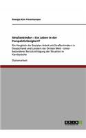 Straßenkinder. Ein Leben in der Perspektivlosigkeit?: Ein Vergleich der Sozialen Arbeit mit Straßenkindern in Deutschland und Ländern der Dritten Welt. Die Situation in Kambodscha(German)