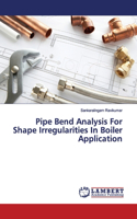 Pipe Bend Analysis For Shape Irregularities In Boiler Application