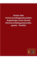 Gesetz über Partnerschaftsgesellschaften Angehöriger Freier Berufe (Partnerschaftsgesellschafts- gesetz - PartGG)