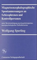Magnetoenphalographische Spontanmessungen an Schizophrenen und Kontrollpersonen unter Berücksichtigung psychopathologischer, neuropsychologischer Einflusskriterien