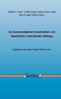 Zur Kommunikativen Konstruktion Von Geschlecht in Beruflichen Settings -- Ergebnisse Aus Dem Projekt Workcomm